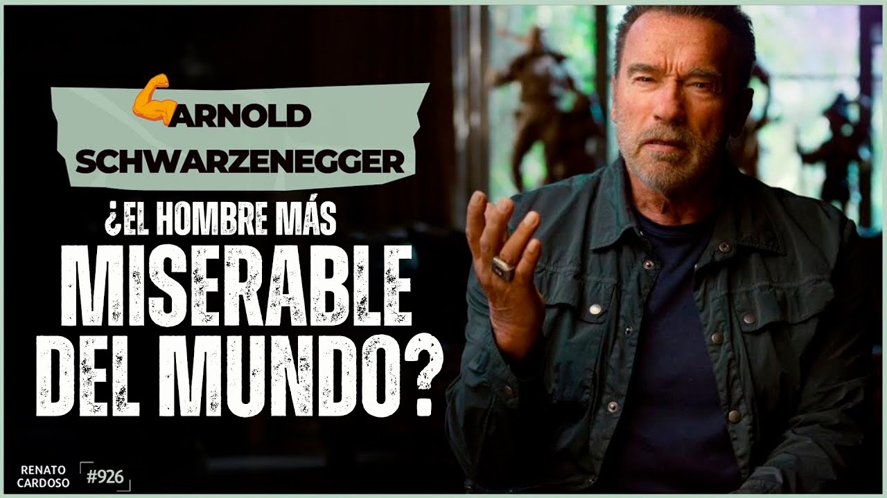 ARNOLD SCHWARZENEGGER, ¿EL HOMBRE MÁS MISERABLE DEL MUNDO?