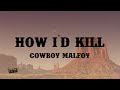 Cowboy Malfoy How I D Kill Lyrics
