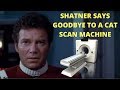 Shatner Says Goodbye... To A CAT Scan Machine