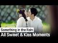 ENG SUB All Sweet Kiss Moments Of Sohn Yejin Jung Haein Something In The Rain