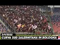 CURVA SUD SALERNITANA IN BOLOGNA || Bologna vs Salernitana 2/9/2022