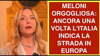 MELONI ORGOGLIOSA: ANCORA UNA VOLTA L'ITALIA INDICA LA STRADA IN EUROPA
