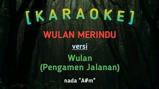 Download lagu WULAN MERINDU - Karaoke - versi Wulan Pengamen Jalanan mp3