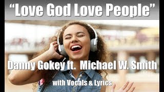 Danny Gokey ft. Michael W. Smith &quot;Love God Love People&quot; with Vocals &amp; Lyrics