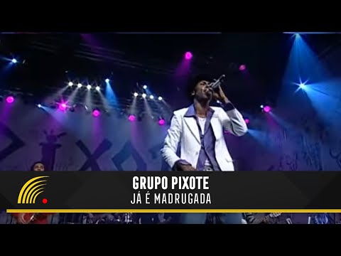 Já é Madrugada - Grupo Pixote