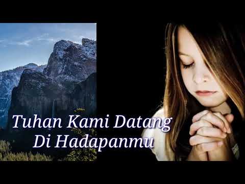 Lagu Rohani paling sedih..Tuhan kami datang Di HadapanMu