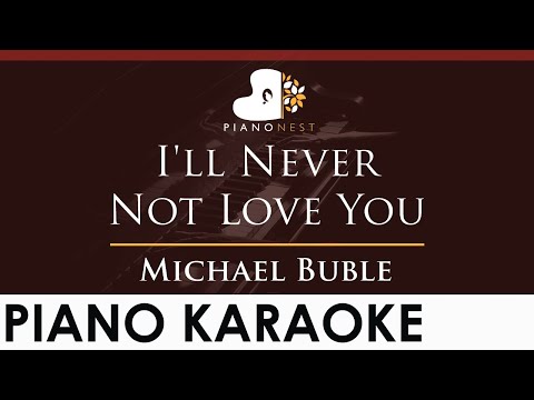 Michael Buble - I'll Never Not Love You - HIGHER Key (Piano Karaoke Instrumental)