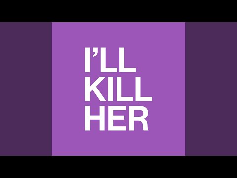 I'll Kill Her