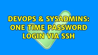 DevOps & SysAdmins: One time password login via ssh (2 Solutions!!)