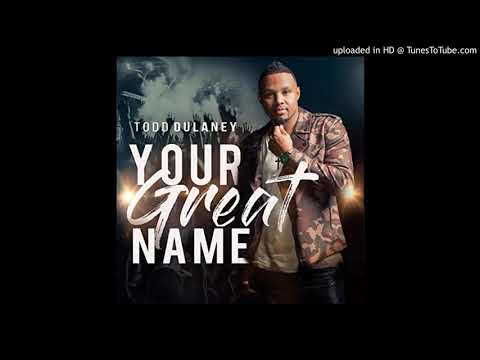 Todd Dulaney - Your Great Name (Extended Version