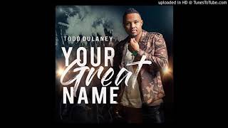 Todd Dulaney - Your Great Name (Extended Version