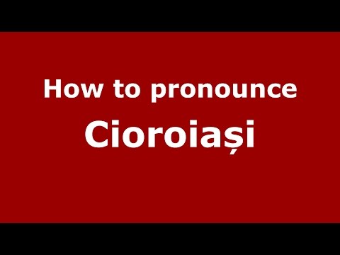 How to pronounce Cioroiași (Romanian/Romania) - PronounceNames.com