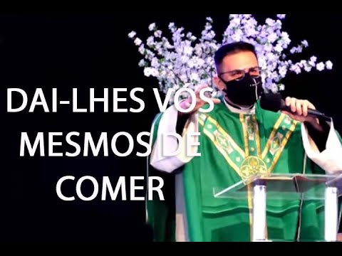 DAI-LHES VÓS MESMOS DE COMER -  Padre Rodrigo Natal
