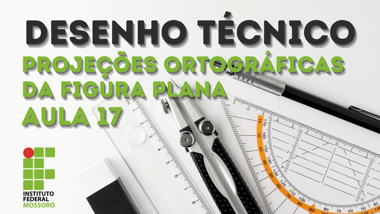 AULA 17   DESENHO TÉCNICO   PROJEÇÕES ORTOGRÁFICAS DA FIGURA PLANA