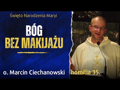 35. "BÓG BEZ MAKIJAŻU" - Rodowód. Święto Narodzenia Maryi  -  o. Marcin Ciechanowski [Jasna Góra]