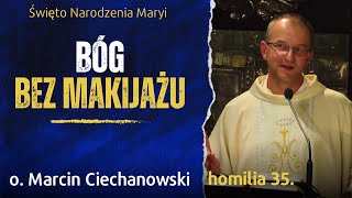 35. "BÓG BEZ MAKIJAŻU" - Rodowód. Święto Narodzenia Maryi  -  o. Marcin Ciechanowski (Jasna Góra)