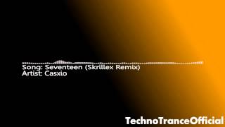 Casxio - Seventeen (Skrillex Remix)