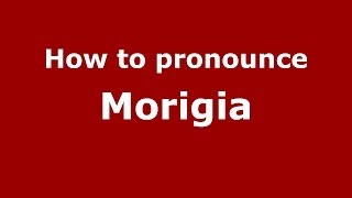 How to pronounce Morigia