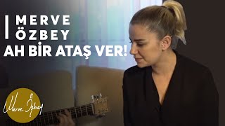 Ah Bir Ataş Ver - Merve Özbey Akustik (Baki Abimin Anısına)