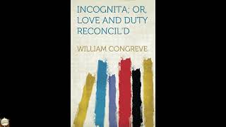Incognita; Or, Love and Duty Reconcil'd