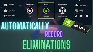How to Automatically record any ELIMINATION you get in a game - GeForce Experience