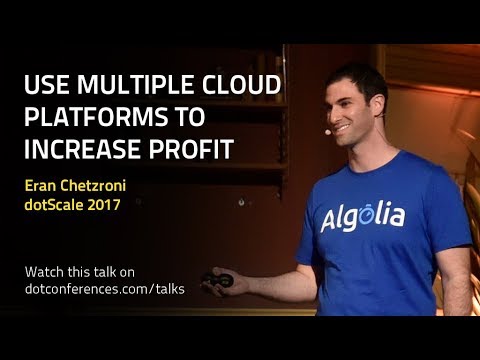 dotScale 2017 - Eran Chetzroni - Use Multiple Cloud Platforms to Increase Profit