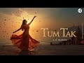 A R Rahman Javed Ali Tum Tak Lyrics