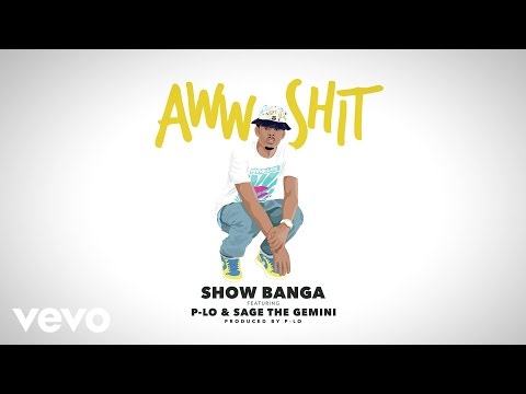 Show Banga - Aww Shit (Audio) ft. P-Lo, Sage The Gemini