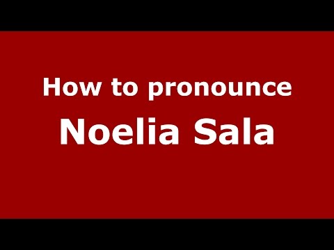 How to pronounce Noelia Sala (Spanish/Argentina) - PronounceNames.com