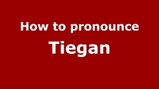 How to pronounce Tiegan