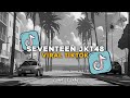 DJ SUARA OMBAK DAN AROMA GELOMBANG MASIH SAMA SPERTI DULU DJ JKT48 SEVENTEEN SLOW REVERB
