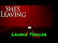 She’s Leaving — Launch Trailer