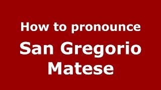 How to pronounce San Gregorio Matese