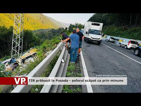 TIR prăbușit la Posada – șoferul scăpat ca prin minune