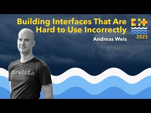 How to Build Cpp Interfaces That Are Hard to Use Incorrectly - Andreas Weis - C++ on Sea 2023