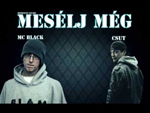 MC BLACK FEAT CSUT - MESÉLJ MÉG