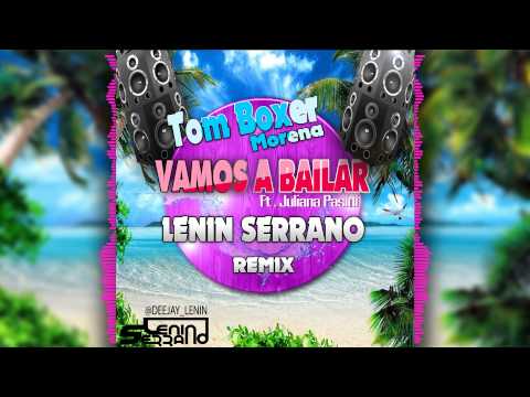 Tom Boxer & Morena Ft. Juliana Pasini - Vamos A Bailar (Lenin Serrano Remix)