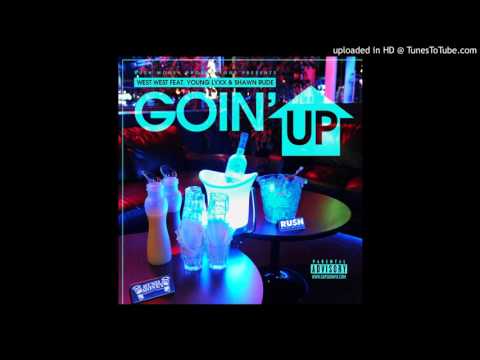 Goin Up - West West Ft. Young Lyxx And Shawn Rude (Prod. By Jay Beatz)