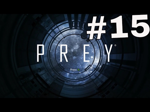 PREY Gameplay Walkthrough Part 15 - (XBOX ONE)