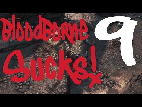Bloodborne Sucks! Walkthrough Episode 9