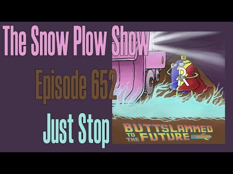 The Snow Plow Show Episode 652 - Just Stop
