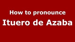 How to pronounce Ituero De Azaba