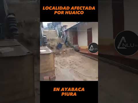 HUAICO AFECTA A UNA LOCALIDAD #Sapillica - #Ayabaca #piura