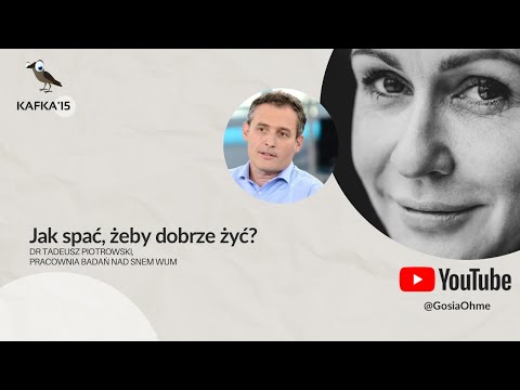 Jak spać, żeby dobrze żyć? - dr Tadeusz Piotrowski Gosia Ohme | Kafka’15
