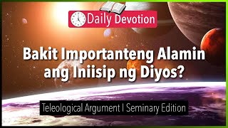 October 07: Bakit Importanteng Alamin ang Iniisip ng Diyos? - Teleological Argument  - Romans 1:20