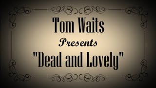 "Dead and Lovely" by Tom Waits - A Music Video
