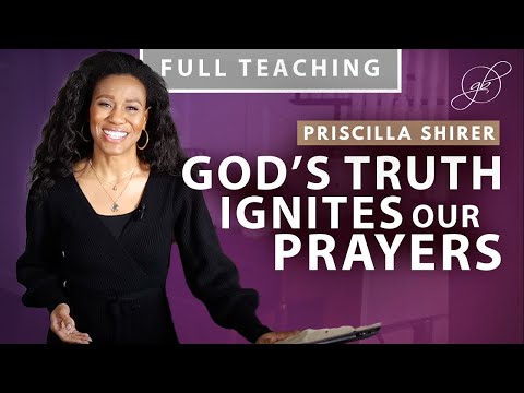 Priscilla Shirer: The Power of Declaring and Praying the Truth of God