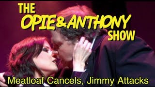Opie & Anthony: Meatloaf Cancels, Jimmy Attacks (03/11-03/12/08)