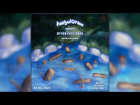 AWFUL OTTERS FEST 2022 (itsoktocry, astari, capoxxo, joeyy, dreamcache, nomark, mayh3mp, safesin)