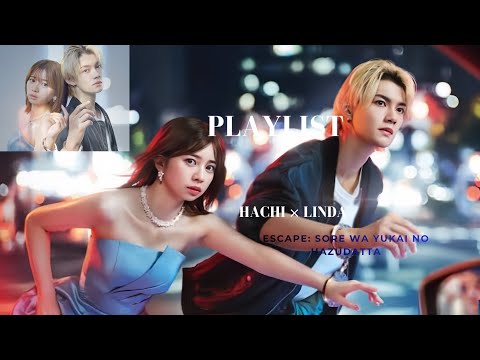 Playlist || Linda × Hachi ☘️Escape: Sore wa Yukai no Hazudatta J-Drama 《Missing You Swan Song》